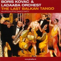 Purchase Boris Kovac & Ladaaba Orchestra - The Last Balkan Tango - An Apocalyptic Dance Party
