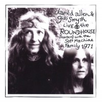 Purchase Daevid Allen - Live At The Roundhouse 1971 (With Gilli Smyth & The Soft Machine)
