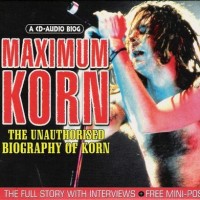 Purchase Korn - Maximum Korn (The Unauthorised Biography Of Korn) (Bootleg)