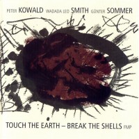 Purchase Peter Kowald - Touch The Earth - Break The Shells (With Wadada Leo Smith & Günter Sommer)