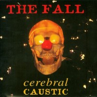 Purchase The Fall - Cerebral Caustic (Reissued 2006) CD1