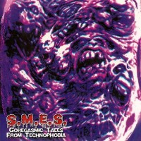 Purchase S.M.E.S. - Goregasmic Tales From Technophobia