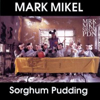 Purchase Mark Mikel - Sorghum Pudding