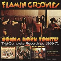 Purchase The Flamin' Groovies - Gonna Rock Tonite! (The Complete Recordings 1969-71) CD3