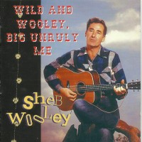 Purchase Sheb Wooley - Wild And Wooley, Big Unruly Me