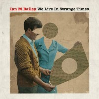 Purchase Ian M Bailey - We Live In Strange Times