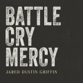 Buy Jared Dustin Griffin - Battle Cry Mercy Mp3 Download