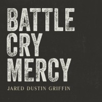 Purchase Jared Dustin Griffin - Battle Cry Mercy