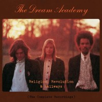 Purchase The Dream Academy - Religion, Revolution And Railways: The Complete Recordings CD1