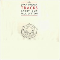 Purchase Evan Parker - Tracks (With Barry Guy & Paul Lytton) (Vinyl)