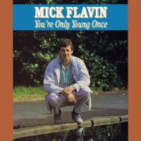 Purchase Mick Flavin - You're Only Young Once