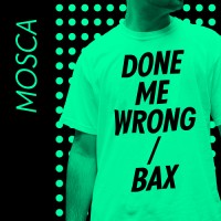 Purchase Mosca - Done Me Wrong / Bax (CDS)