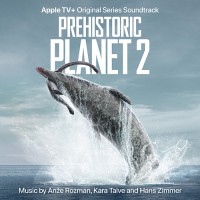 Purchase Anze Rozman, Kara Talve & Hans Zimmer - Prehistoric Planet: Season 2 (Apple TV+ Original Series Soundtrack)