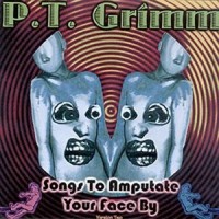 Purchase P.T. Grimm & The Dead Puppies - Songs To Amputate Your Face By