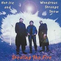 Purchase Stealing The Fire - Hot Ice And Wondrous Strange Snow