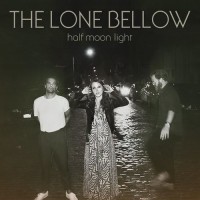 Purchase The Lone Bellow - Half Moon Light (Deluxe Edition)