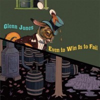 Purchase Glenn Jones - Even To Win Is To Fail / Eastmont Syrup