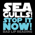 Buy Bad Lip Reading - Seagulls! (Stop It Now!) (CDS) Mp3 Download