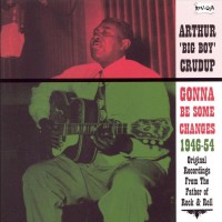 Purchase Arthur "Big Boy" Crudup - Gonna Be Some Changes 1946-54