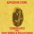 Buy Charles Gayle - Kingdom Come (With Sunny Murray & William Parker) Mp3 Download