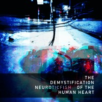 Purchase Neuroticfish - The Demystification Of The Human Heart