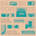 Buy Pierre Bastien & Michel Banabila - Baba Soir​é​e Mp3 Download