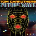 Buy Tom Carruthers - Future Wave Mp3 Download