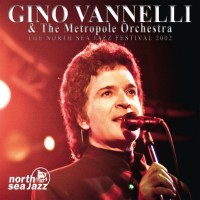Purchase Gino Vannelli - The North Sea Jazz Festival 2002 (With The Metropole Orchestra)