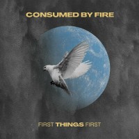 Purchase Consumed By Fire - First Things First