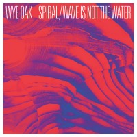 Purchase Wye Oak - Spiral / Wave Is Not The Water (EP)