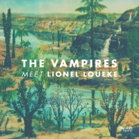 Purchase The Vampires - The Vampires Meet Lionel Loueke