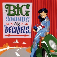 Purchase The Decibels - The Big Sounds Of The Decibels