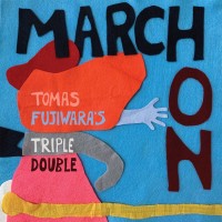 Purchase Tomas Fujiwara - Tomas Fujiwara’s Triple Double: March On