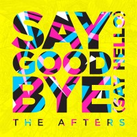 Purchase The Afters - Say Goodbye (Say Hello) (CDS)