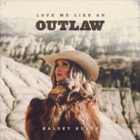 Purchase Kalsey Kulyk - Love Me Like An Outlaw (CDS)