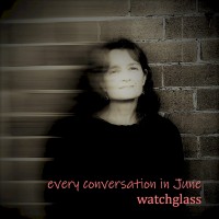 Purchase Watchglass - Every Conversation In June