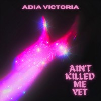 Purchase Adia Victoria - Ain't Killed Me Yet (CDS)