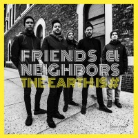 Purchase Friends & Neighbors - The Earth Is #