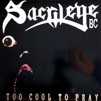 Purchase Sacrilege B.C. - Too Cool To Pray