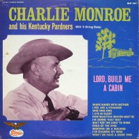 Purchase Charlie Monroe & His Kentucky Pardners - Lord, Build Me A Cabin (Vinyl)