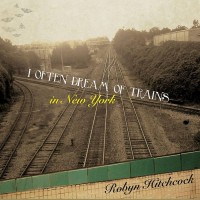Purchase Robyn Hitchcock - 2009 I Often Dream Of Trains In New York