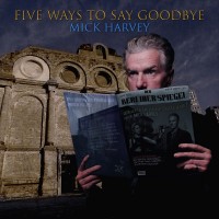 Purchase Mick Harvey - Five Ways to Say Goodbye