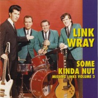 Purchase Link Wray - Missing Links Vol. 3: Some Kinda Nut