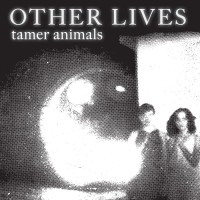 Purchase Other Lives - Tamer Animals (10Th Anniversary Edition) CD1