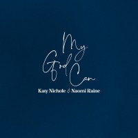 Purchase Katy Nichole - My God Can (Feat. Naomi Raine) (CDS)