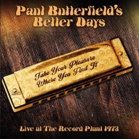 Purchase Paul Butterfield Blues Band - Take Your Pleasure Where You Find It