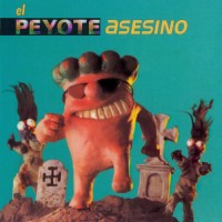 Purchase El Peyote Asesino - El Peyote Asesino
