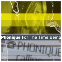 Purchase Phonique - For The Time Being (The Complete Mixes)