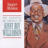 Purchase Sonny Boy Williamson - Sugar Mama: The Essential Recordings Of Sonny Boy Williamson
