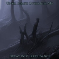 Purchase Until Death Overtakes Me - Decay Into Irrelevance
